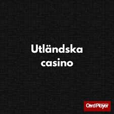 Utländska Casino En Guide till Onlinespel och Spelupplevelser
